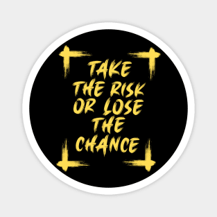 Take the Risk or Lose the Chance Motivational Quote Magnet
